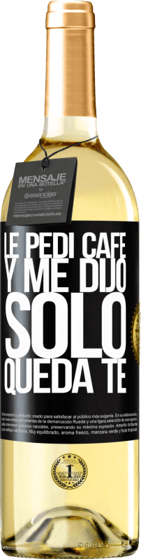 29,95 € | Vino Blanco Edición WHITE Le pedí café y me dijo: Sólo queda té Etiqueta Negra. Etiqueta personalizable Vino joven Cosecha 2024 Verdejo