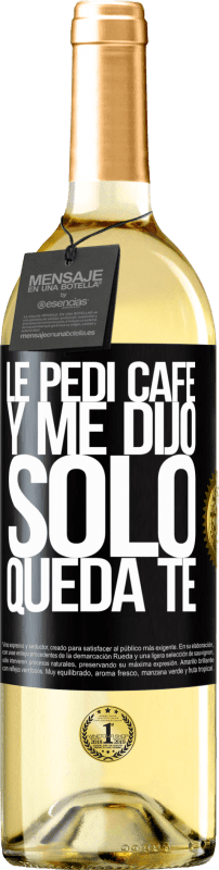 29,95 € | Vino Blanco Edición WHITE Le pedí café y me dijo: Sólo queda té Etiqueta Negra. Etiqueta personalizable Vino joven Cosecha 2025 Verdejo