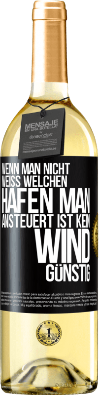 29,95 € | Weißwein WHITE Ausgabe Wenn man nicht weiß, welchen Hafen man ansteuert, ist kein Wind günstig Schwarzes Etikett. Anpassbares Etikett Junger Wein Ernte 2024 Verdejo