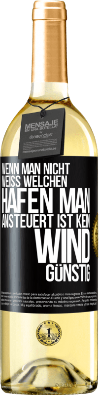 29,95 € | Weißwein WHITE Ausgabe Wenn man nicht weiß, welchen Hafen man ansteuert, ist kein Wind günstig Schwarzes Etikett. Anpassbares Etikett Junger Wein Ernte 2025 Verdejo