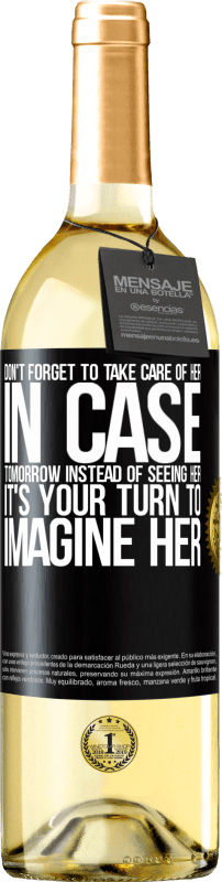 29,95 € | White Wine WHITE Edition Don't forget to take care of her, in case tomorrow instead of seeing her, it's your turn to imagine her Black Label. Customizable label Young wine Harvest 2023 Verdejo