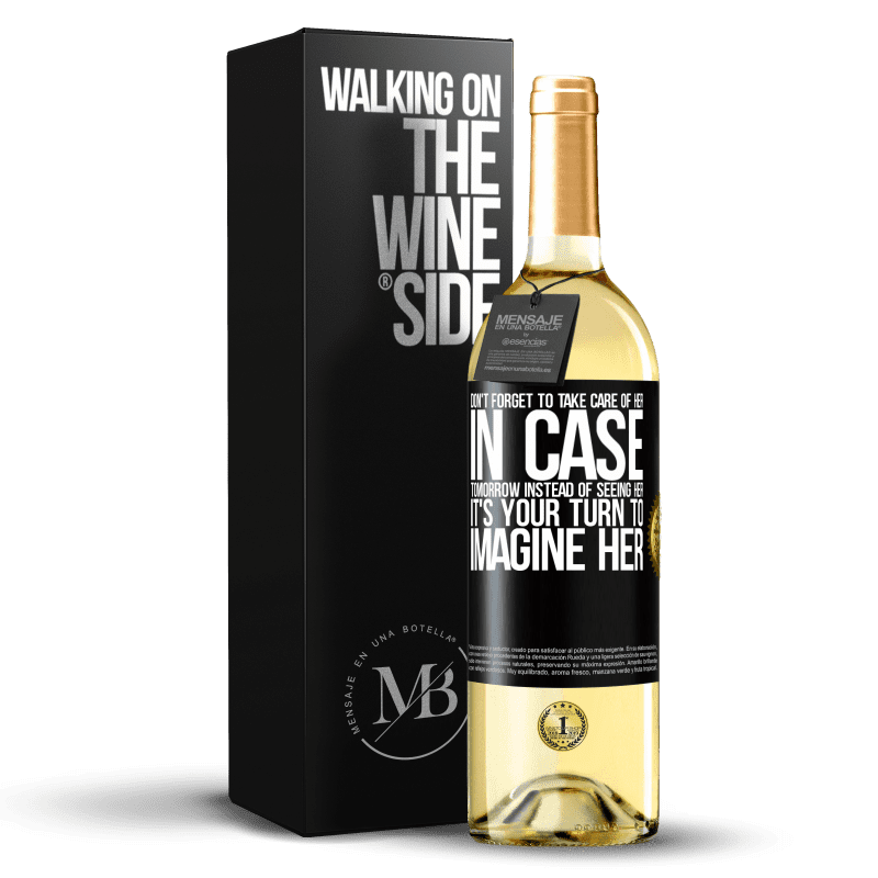 29,95 € Free Shipping | White Wine WHITE Edition Don't forget to take care of her, in case tomorrow instead of seeing her, it's your turn to imagine her Black Label. Customizable label Young wine Harvest 2023 Verdejo
