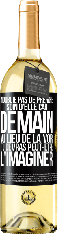 29,95 € | Vin blanc Édition WHITE N'oublie pas de prendre soin d'elle, car demain, au lieu de la voir, tu devras peut-être l'imaginer Étiquette Noire. Étiquette personnalisable Vin jeune Récolte 2024 Verdejo