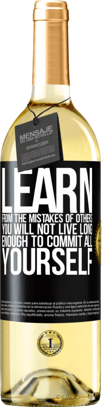 29,95 € | White Wine WHITE Edition Learn from the mistakes of others, you will not live long enough to commit all yourself Black Label. Customizable label Young wine Harvest 2023 Verdejo