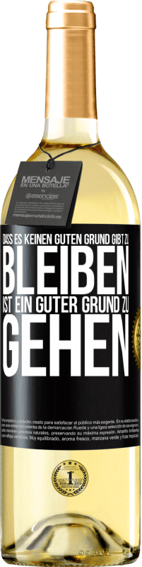 29,95 € Kostenloser Versand | Weißwein WHITE Ausgabe Dass es keinen guten Grund gibt zu bleiben, ist ein guter Grund zu gehen Schwarzes Etikett. Anpassbares Etikett Junger Wein Ernte 2025 Verdejo
