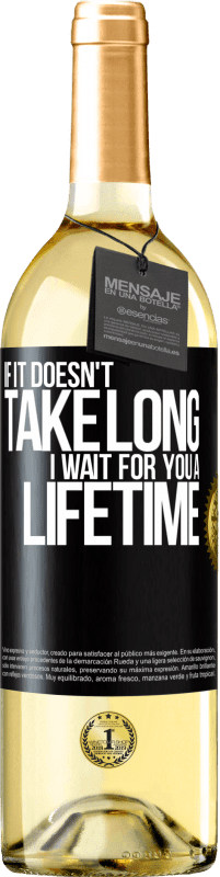 24,95 € | White Wine WHITE Edition If it doesn't take long, I wait for you a lifetime Black Label. Customizable label Young wine Harvest 2021 Verdejo