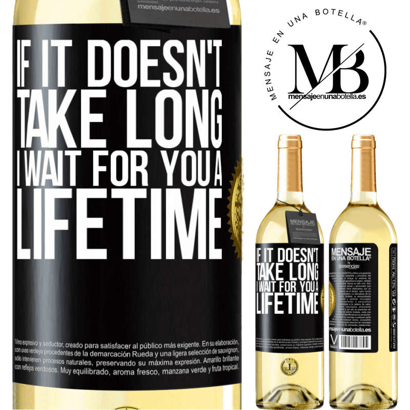 29,95 € Free Shipping | White Wine WHITE Edition If it doesn't take long, I wait for you a lifetime Black Label. Customizable label Young wine Harvest 2023 Verdejo