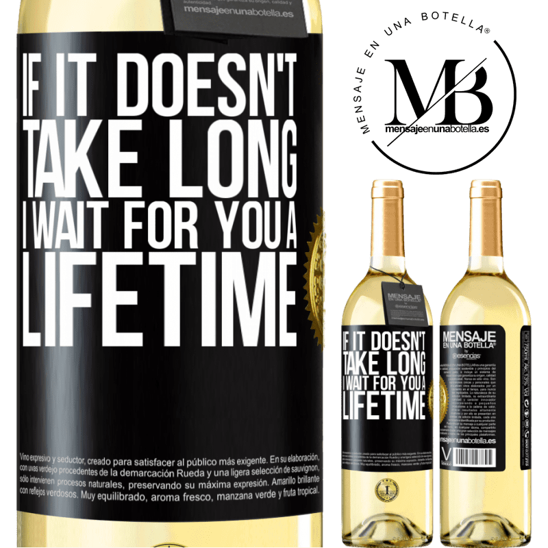 29,95 € Free Shipping | White Wine WHITE Edition If it doesn't take long, I wait for you a lifetime Black Label. Customizable label Young wine Harvest 2024 Verdejo