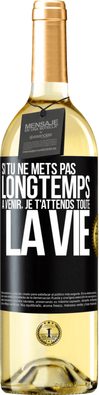 29,95 € Envoi gratuit | Vin blanc Édition WHITE Si ça ne prend pas longtemps, je t'attends toute une vie Étiquette Noire. Étiquette personnalisable Vin jeune Récolte 2022 Verdejo