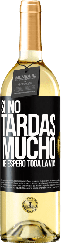 29,95 € Envío gratis | Vino Blanco Edición WHITE Si no tardas mucho, te espero toda la vida Etiqueta Negra. Etiqueta personalizable Vino joven Cosecha 2024 Verdejo