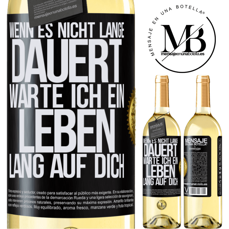 29,95 € Kostenloser Versand | Weißwein WHITE Ausgabe Wenn es nicht lange dauert, warte ich ein Leben lang auf dich Schwarzes Etikett. Anpassbares Etikett Junger Wein Ernte 2024 Verdejo