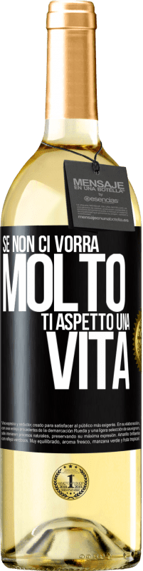 29,95 € | Vino bianco Edizione WHITE Se non ci vorrà molto, ti aspetto una vita Etichetta Nera. Etichetta personalizzabile Vino giovane Raccogliere 2024 Verdejo