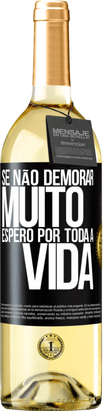 29,95 € | Vinho branco Edição WHITE Se não demorar muito, espero por toda a vida Etiqueta Preta. Etiqueta personalizável Vinho jovem Colheita 2024 Verdejo