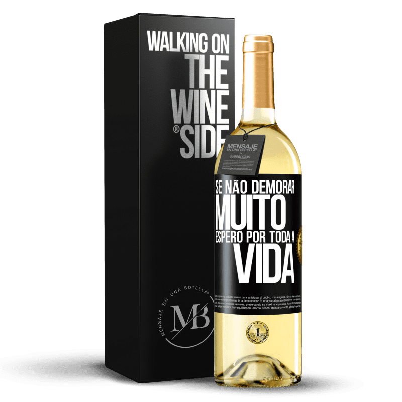 29,95 € Envio grátis | Vinho branco Edição WHITE Se não demorar muito, espero por toda a vida Etiqueta Preta. Etiqueta personalizável Vinho jovem Colheita 2024 Verdejo