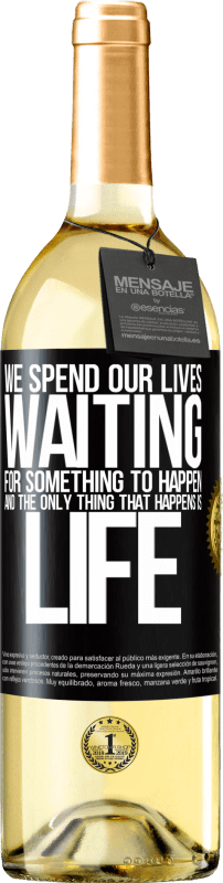 29,95 € | White Wine WHITE Edition We spend our lives waiting for something to happen, and the only thing that happens is life Black Label. Customizable label Young wine Harvest 2023 Verdejo