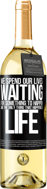 «We spend our lives waiting for something to happen, and the only thing that happens is life» WHITE Edition