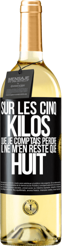 29,95 € | Vin blanc Édition WHITE Sur les cinq kilos que je comptais perdre, il ne m'en reste que huit Étiquette Noire. Étiquette personnalisable Vin jeune Récolte 2024 Verdejo