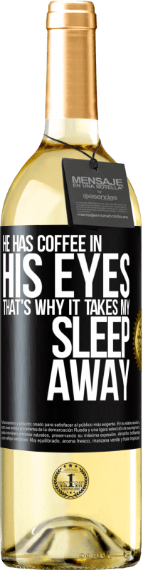 29,95 € | Белое вино Издание WHITE У него кофе в глазах, поэтому он отнимает у меня сон Черная метка. Настраиваемая этикетка Молодое вино Урожай 2023 Verdejo