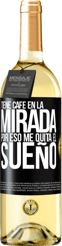 29,95 € | Vino Blanco Edición WHITE Tiene café en la mirada, por eso me quita el sueño Etiqueta Negra. Etiqueta personalizable Vino joven Cosecha 2024 Verdejo