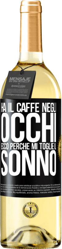 29,95 € | Vino bianco Edizione WHITE Ha il caffè negli occhi, ecco perché mi toglie il sonno Etichetta Nera. Etichetta personalizzabile Vino giovane Raccogliere 2024 Verdejo