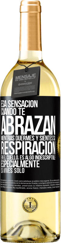 29,95 € | Vino Blanco Edición WHITE Esa sensación cuando te abrazan mientras duermes y sientes su respiración en el cuello, es algo indescriptible Etiqueta Negra. Etiqueta personalizable Vino joven Cosecha 2025 Verdejo