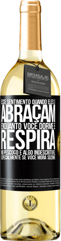 29,95 € | Vinho branco Edição WHITE Esse sentimento quando eles o abraçam enquanto você dorme e respira no pescoço, é algo indescritível. Especialmente se você Etiqueta Preta. Etiqueta personalizável Vinho jovem Colheita 2024 Verdejo