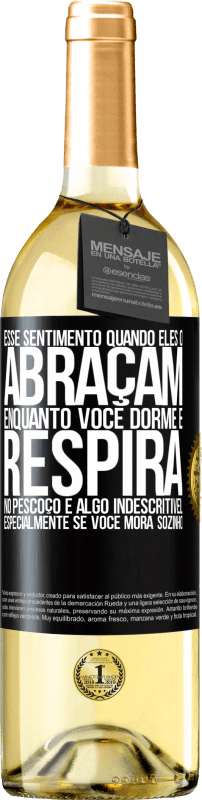 29,95 € | Vinho branco Edição WHITE Esse sentimento quando eles o abraçam enquanto você dorme e respira no pescoço, é algo indescritível. Especialmente se você Etiqueta Preta. Etiqueta personalizável Vinho jovem Colheita 2025 Verdejo