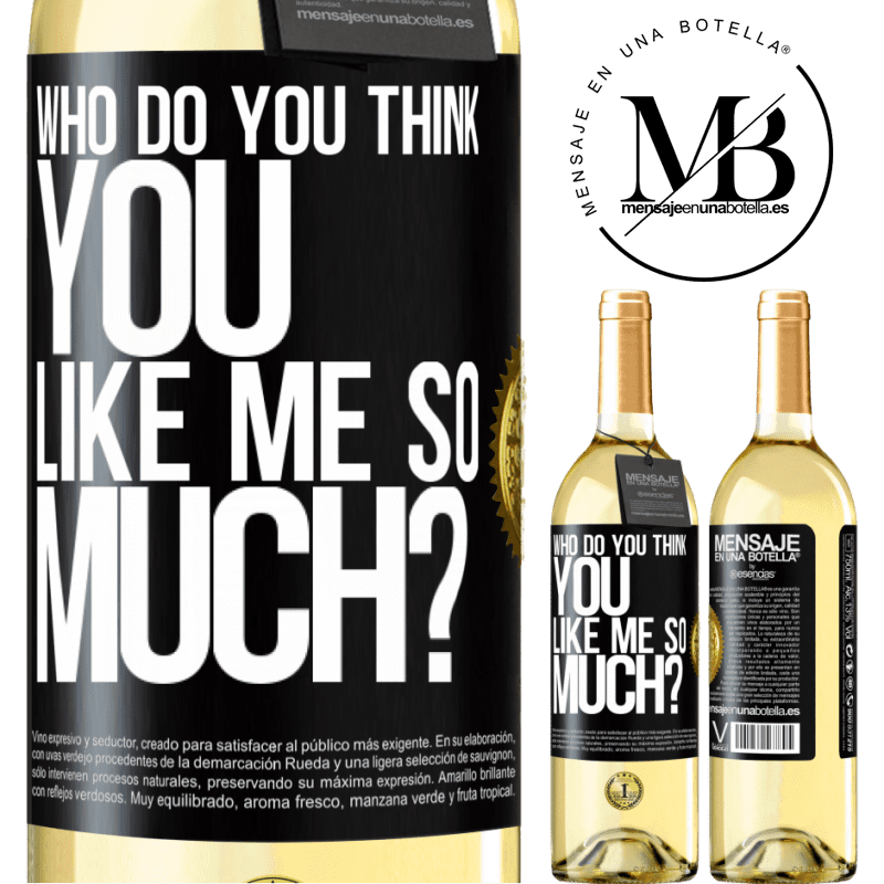29,95 € Free Shipping | White Wine WHITE Edition who do you think you like me so much? Black Label. Customizable label Young wine Harvest 2022 Verdejo