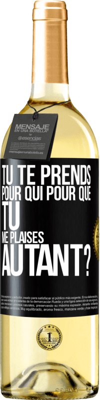 Envoi gratuit | Vin blanc Édition WHITE Tu te prends pour qui pour que tu me plaises autant? Étiquette Noire. Étiquette personnalisable Vin jeune Récolte 2023 Verdejo