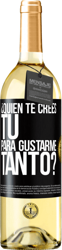 29,95 € | Vino Blanco Edición WHITE ¿Quién te crees tú para gustarme tanto? Etiqueta Negra. Etiqueta personalizable Vino joven Cosecha 2024 Verdejo