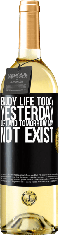 «Enjoy life today yesterday left and tomorrow may not exist» WHITE Edition