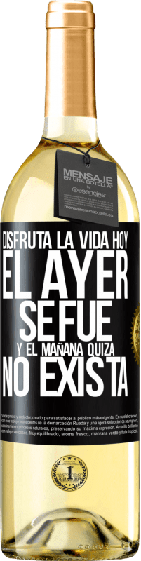 29,95 € | Vino Blanco Edición WHITE Disfruta la vida hoy el ayer se fue y el mañana quizá no exista Etiqueta Negra. Etiqueta personalizable Vino joven Cosecha 2025 Verdejo