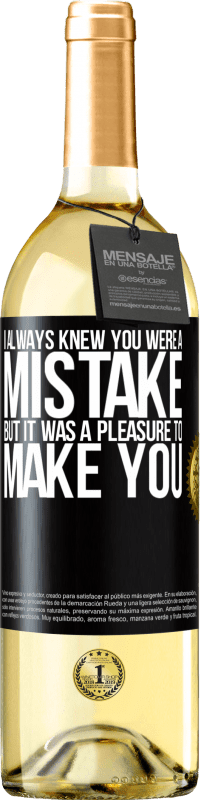 29,95 € | White Wine WHITE Edition I always knew you were a mistake, but it was a pleasure to make you Black Label. Customizable label Young wine Harvest 2024 Verdejo