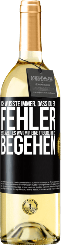 29,95 € Kostenloser Versand | Weißwein WHITE Ausgabe Ich wusste immer, dass du ein Fehler bist, aber es war mir eine Freude, ihn zu begehen Schwarzes Etikett. Anpassbares Etikett Junger Wein Ernte 2025 Verdejo