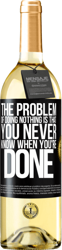 29,95 € | White Wine WHITE Edition The problem of doing nothing is that you never know when you're done Black Label. Customizable label Young wine Harvest 2024 Verdejo