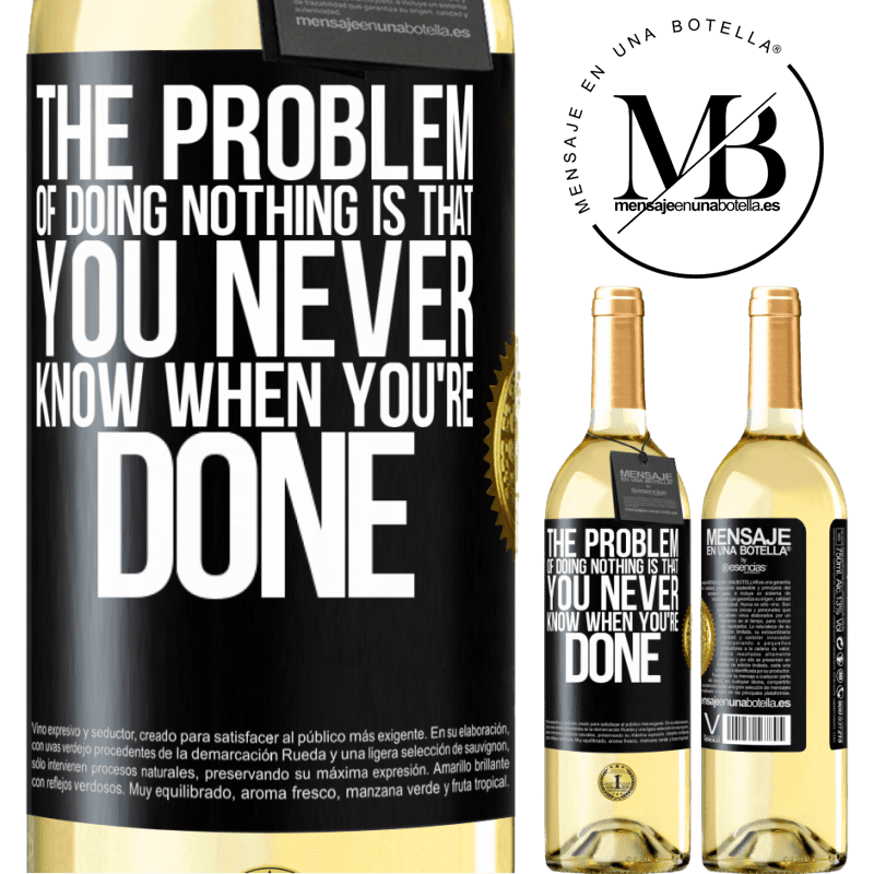 29,95 € Free Shipping | White Wine WHITE Edition The problem of doing nothing is that you never know when you're done Black Label. Customizable label Young wine Harvest 2022 Verdejo