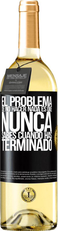 29,95 € Envío gratis | Vino Blanco Edición WHITE El problema de no hacer nada es que nunca sabes cuando has terminado Etiqueta Negra. Etiqueta personalizable Vino joven Cosecha 2025 Verdejo