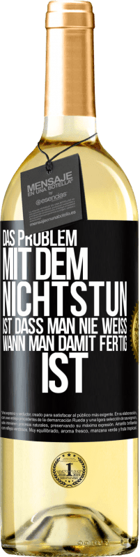 29,95 € Kostenloser Versand | Weißwein WHITE Ausgabe Das Problem mit dem Nichtstun ist, dass man nie weiß, wann man damit fertig ist Schwarzes Etikett. Anpassbares Etikett Junger Wein Ernte 2025 Verdejo