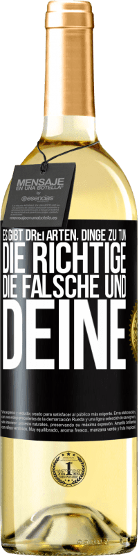 29,95 € | Weißwein WHITE Ausgabe Es gibt drei Arten, Dinge zu tun: die Richtige, die Falsche und Deine Schwarzes Etikett. Anpassbares Etikett Junger Wein Ernte 2024 Verdejo