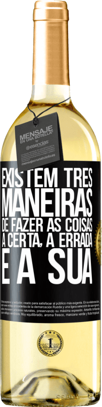 29,95 € | Vinho branco Edição WHITE Existem três maneiras de fazer as coisas: a certa, a errada e a sua Etiqueta Preta. Etiqueta personalizável Vinho jovem Colheita 2024 Verdejo