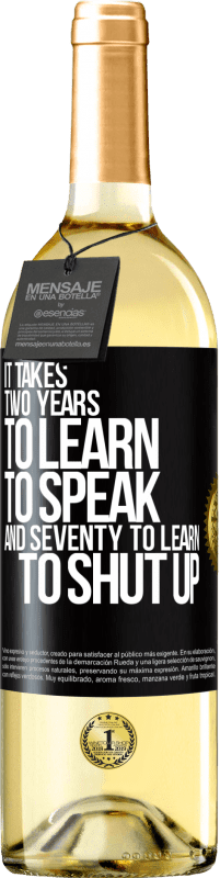 29,95 € | White Wine WHITE Edition It takes two years to learn to speak, and seventy to learn to shut up Black Label. Customizable label Young wine Harvest 2023 Verdejo