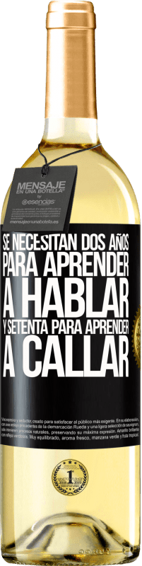 «Se necesitan dos años para aprender a hablar, y setenta para aprender a callar» Edición WHITE