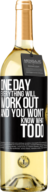 29,95 € | White Wine WHITE Edition One day everything will work out and you won't know what to do Black Label. Customizable label Young wine Harvest 2023 Verdejo