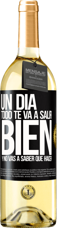 29,95 € | Vino Blanco Edición WHITE Un día todo te va a salir bien y no vas a saber qué hacer Etiqueta Negra. Etiqueta personalizable Vino joven Cosecha 2025 Verdejo
