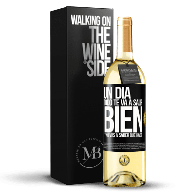 «Un día todo te va a salir bien y no vas a saber qué hacer» Edición WHITE