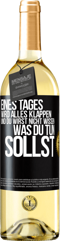 29,95 € | Weißwein WHITE Ausgabe Eines Tages wird alles klappen und du wirst nicht wissen, was du tun sollst Schwarzes Etikett. Anpassbares Etikett Junger Wein Ernte 2024 Verdejo