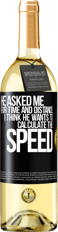 29,95 € | White Wine WHITE Edition He asked me for time and distance. I think he wants to calculate the speed Black Label. Customizable label Young wine Harvest 2023 Verdejo