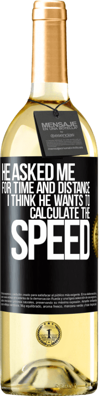 29,95 € | White Wine WHITE Edition He asked me for time and distance. I think he wants to calculate the speed Black Label. Customizable label Young wine Harvest 2024 Verdejo