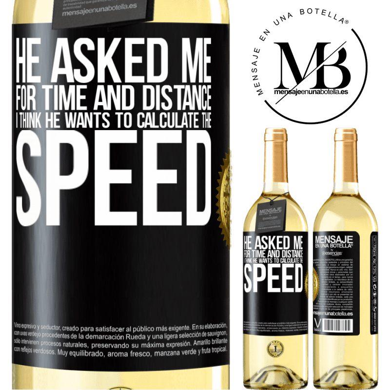 29,95 € Free Shipping | White Wine WHITE Edition He asked me for time and distance. I think he wants to calculate the speed Black Label. Customizable label Young wine Harvest 2023 Verdejo