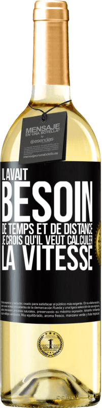 29,95 € Envoi gratuit | Vin blanc Édition WHITE Il m'a demandé le temps et la distance. Je pense qu'il veut calculer la vitesse Étiquette Noire. Étiquette personnalisable Vin jeune Récolte 2022 Verdejo